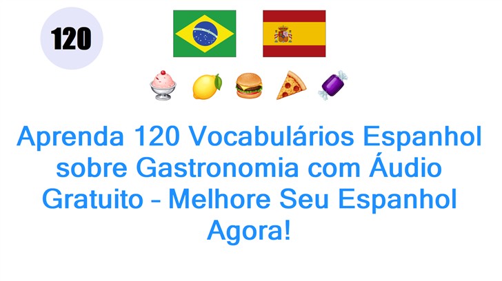 Aprenda 120 Vocabulários Espanhol sobre Gastronomia com Áudio Gratuito – Melhore Seu Espanhol Agora!